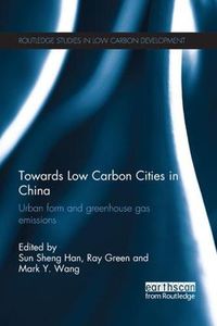 Cover image for Towards Low Carbon Cities in China: Urban Form and Greenhouse Gas Emissions