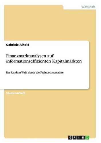 Cover image for Finanzmarktanalysen auf informationseffizienten Kapitalmarkten: Ein Random Walk durch die Technische Analyse