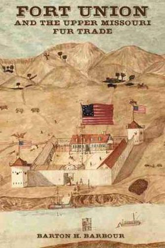 Cover image for Fort Union and the Upper Missouri Fur Trade