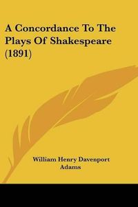 Cover image for A Concordance to the Plays of Shakespeare (1891)