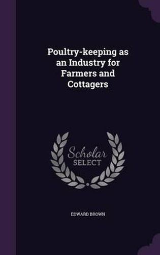 Poultry-Keeping as an Industry for Farmers and Cottagers