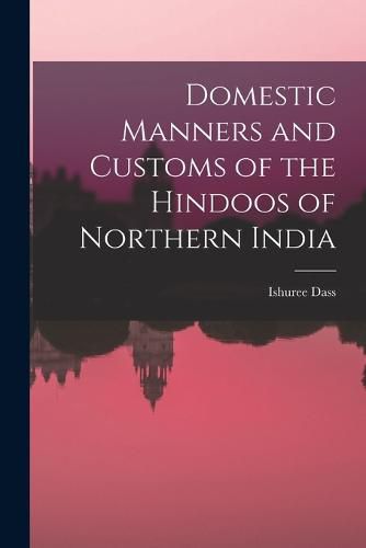 Cover image for Domestic Manners and Customs of the Hindoos of Northern India