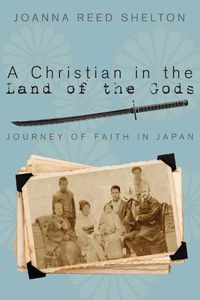 Cover image for A Christian in the Land of the Gods: Journey of Faith in Japan