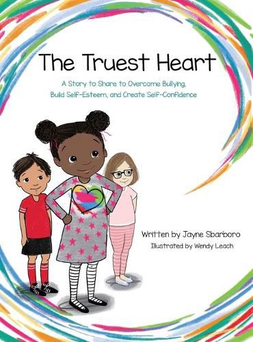 Cover image for Truest Heart: A Story to Share to Overcome Bullying, Build Self Esteem and Create Confidence