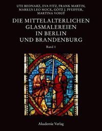 Cover image for Die Mittelalterlichen Glasmalereien in Berlin Und Brandenburg