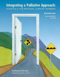 Cover image for Integrating a Palliative Approach Workbook 2nd Edition: Essentials For Personal Support workers
