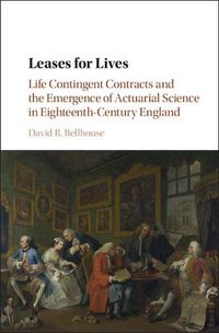 Cover image for Leases for Lives: Life Contingent Contracts and the Emergence of Actuarial Science in Eighteenth-Century England