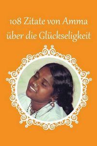 Cover image for 108 Zitate von Amma uber die Gluckseligkeit