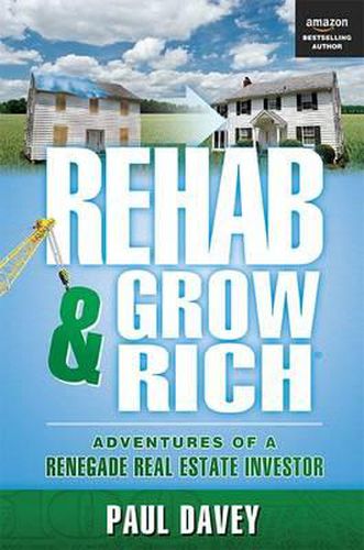 Rehab & Grow Rich: Adventures of a Renegade Real Estate Investor