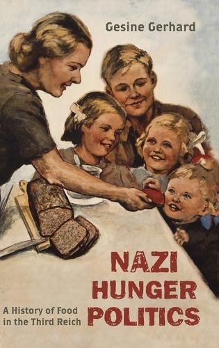 Cover image for Nazi Hunger Politics: A History of Food in the Third Reich