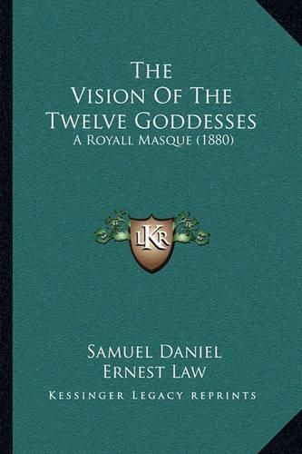 The Vision of the Twelve Goddesses: A Royall Masque (1880)