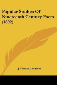 Cover image for Popular Studies of Nineteenth Century Poets (1892)