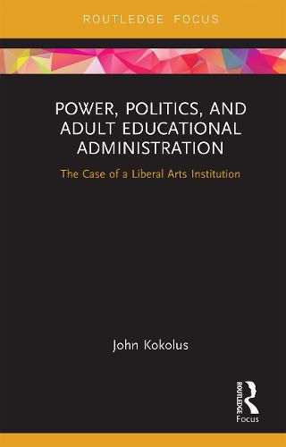 Cover image for Power, Politics, and Adult Educational Administration: The Case of a Liberal Arts Institution