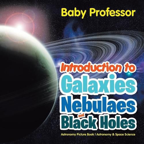 Cover image for Introduction to Galaxies, Nebulaes and Black Holes Astronomy Picture Book Astronomy & Space Science