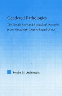 Cover image for Gendered Pathologies: The Female Body and Biomedical Discourse in the Nineteenth-Century English Novel