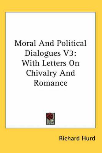 Cover image for Moral and Political Dialogues V3: With Letters on Chivalry and Romance