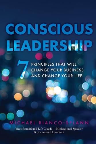 Cover image for Conscious Leadership: 7 Principles That WILL Change Your Business and Change Your Life