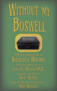 Cover image for Without my Boswell: Five Early Adventures of Sherlock Holmes