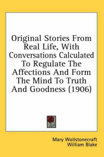 Cover image for Original Stories from Real Life, with Conversations Calculated to Regulate the Affections and Form the Mind to Truth and Goodness (1906)