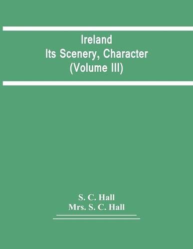 Ireland: Its Scenery, Character (Volume Iii)