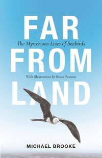 Cover image for Far from Land: The Mysterious Lives of Seabirds