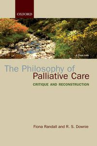 Cover image for The Philosophy of Palliative Care: Critique and Reconstruction