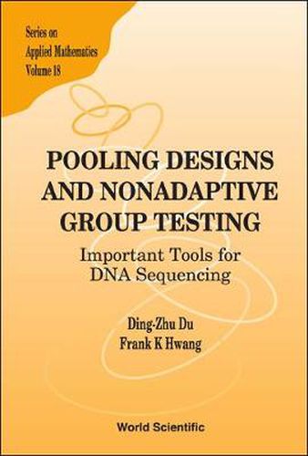 Cover image for Pooling Designs And Nonadaptive Group Testing: Important Tools For Dna Sequencing