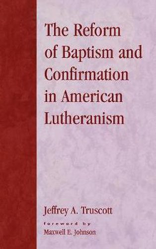 Cover image for The Reform of Baptism and Confirmation in American Lutheranism