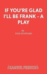 Cover image for If You're Glad I'll be Frank: A Play for Radio