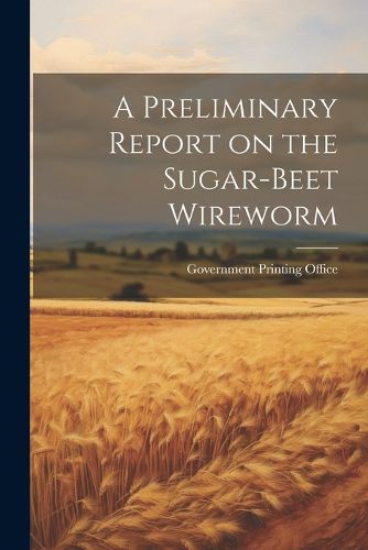 A Preliminary Report on the Sugar-Beet Wireworm