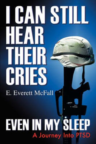 Cover image for I Can Still Hear Their Cries, Even in My Sleep: A Journey Into Ptsd