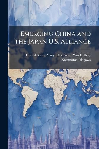 Cover image for Emerging China and the Japan U.S. Alliance
