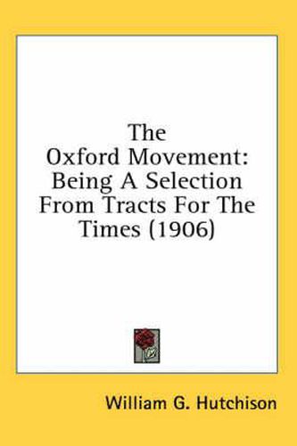 Cover image for The Oxford Movement: Being a Selection from Tracts for the Times (1906)