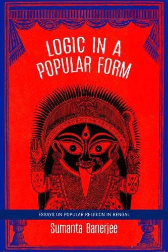 Cover image for Logic in a Popular Form: Essays on Popular Religion in Bengal