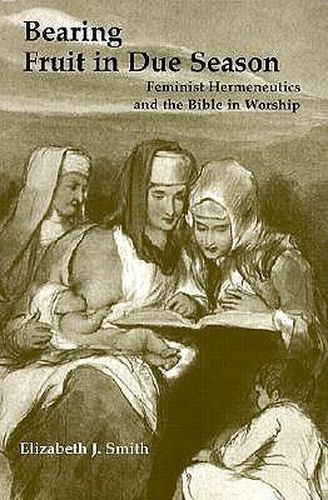 Cover image for Bearing Fruit in Due Season: Feminist Hermeneutics and the Bible in Worship