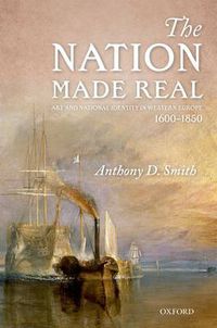 Cover image for The Nation Made Real: Art and National Identity in Western Europe, 1600-1850