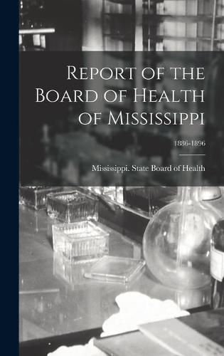 Cover image for Report of the Board of Health of Mississippi; 1886-1896