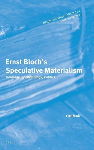 Cover image for Ernst Bloch's Speculative Materialism: Ontology, Epistemology, Politics