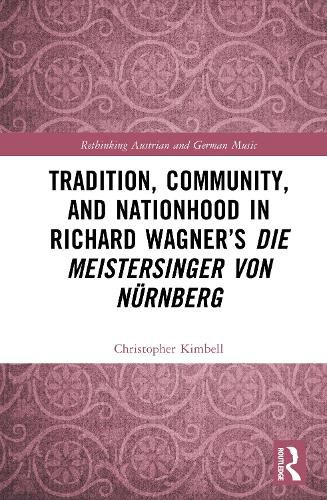 Tradition, Community, and Nationhood in Richard Wagner's Die Meistersinger von Nuernberg