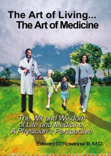Cover image for The Art of Living: The Art of Medicine - The Wit and Wisdom of Life and Medicine - A Physician's Perspective