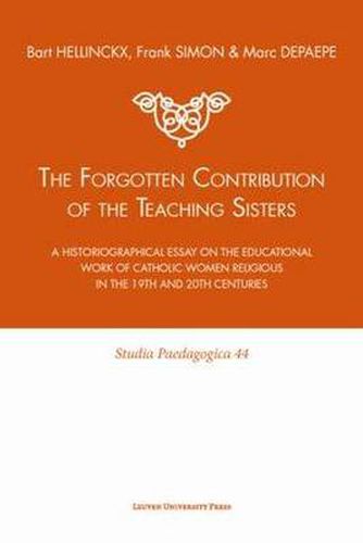 Cover image for The Forgotten Contribution of the Teaching Sisters: A Historiographical Essay on the Educational Work of Catholic Women Religious in the 19th and 20th Centuries