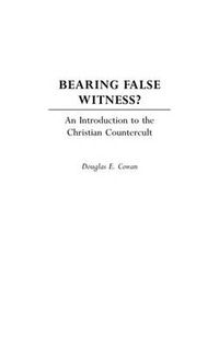 Cover image for Bearing False Witness?: An Introduction to the Christian Countercult