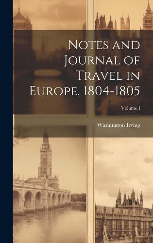 Cover image for Notes and Journal of Travel in Europe, 1804-1805; Volume I