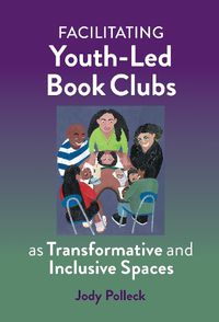 Cover image for Facilitating Youth-Led Book Clubs as Transformative and Inclusive Spaces