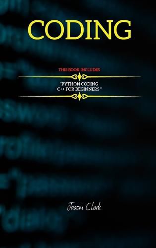 Coding: THIS BOOK INCLUD&#1045;S: C++ for B&#1077;ginn&#1077;rs + Python Coding