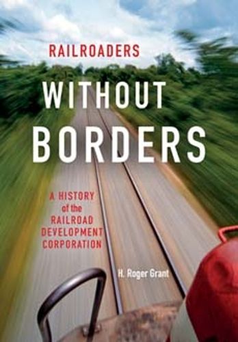 Cover image for Railroaders without Borders: A History of the Railroad Development Corporation