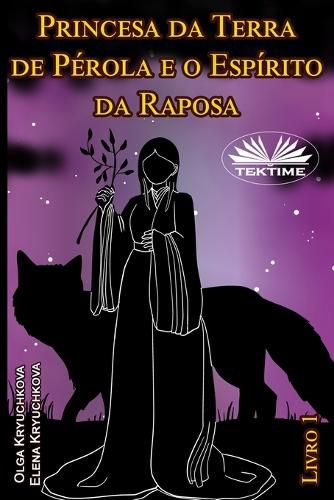 Cover image for Princesa da Terra de Perola e o Espirito da Raposa. Livro 1