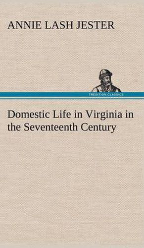 Cover image for Domestic Life in Virginia in the Seventeenth Century