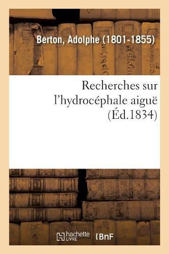 Recherches Sur l'Hydrocephale Aigue: Sur Une Variete Particuliere de Pneumonie Et Sur La Degenerescence Tuberculeuse