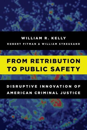 From Retribution to Public Safety: Disruptive Innovation of American Criminal Justice